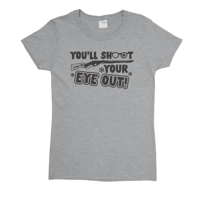 You'll Shoot Your Eye Out Womens T-Shirt - Textual Tees